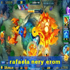 rafaela nery erom